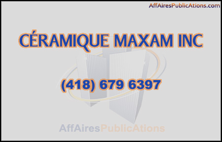CÉRAMIQUE MAXAM INC