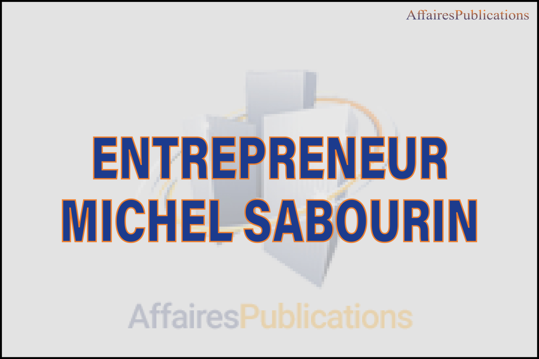 ENTREPRENEUR MICHEL SABOURIN